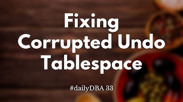 Fixing Corrupted Undo Tablespace | #dailyDBA 33