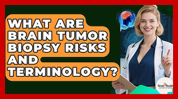 What Are Brain Tumor Biopsy Risks And Terminology? - Brain Health Support Network