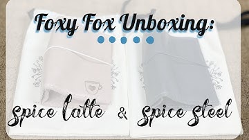 Foxy Fix Unboxing | Spice Latte No. 0 and Spice Steel No. 0