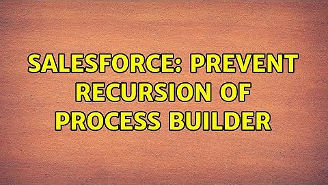 Salesforce: Prevent Recursion of Process Builder (2 Solutions!!)