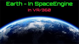 Earth - In VR/360 | SpaceEngine Video