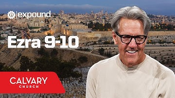 Ezra 9-10 - Skip Heitzig
