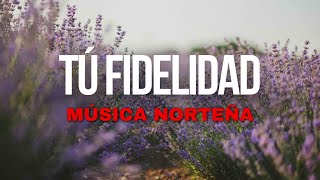 Tu Fedelidad | Música Norteña - Marcos Witt