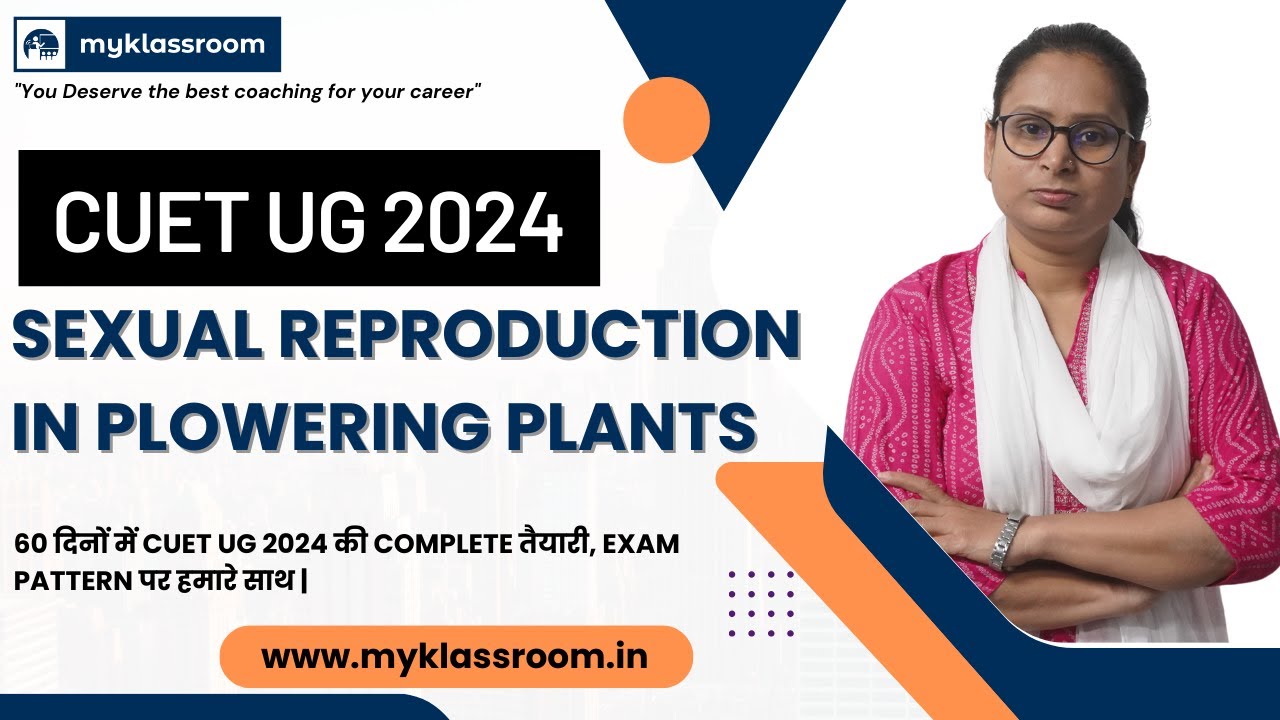 Sexual Reproduction in Flowering Plants | Biology | Day - 6 | CUET UG ...