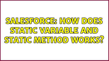 Salesforce: How does Static variable and Static method works? (5 Solutions!!)