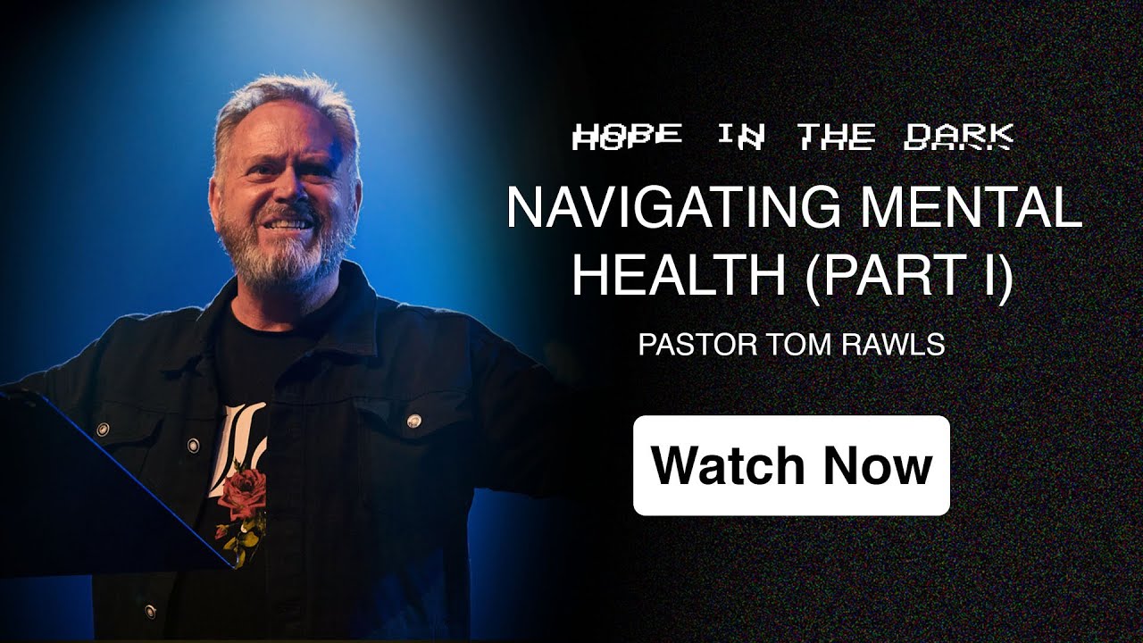 Pastor Tom Rawls: Navigating Mental Health Part I // 19th May