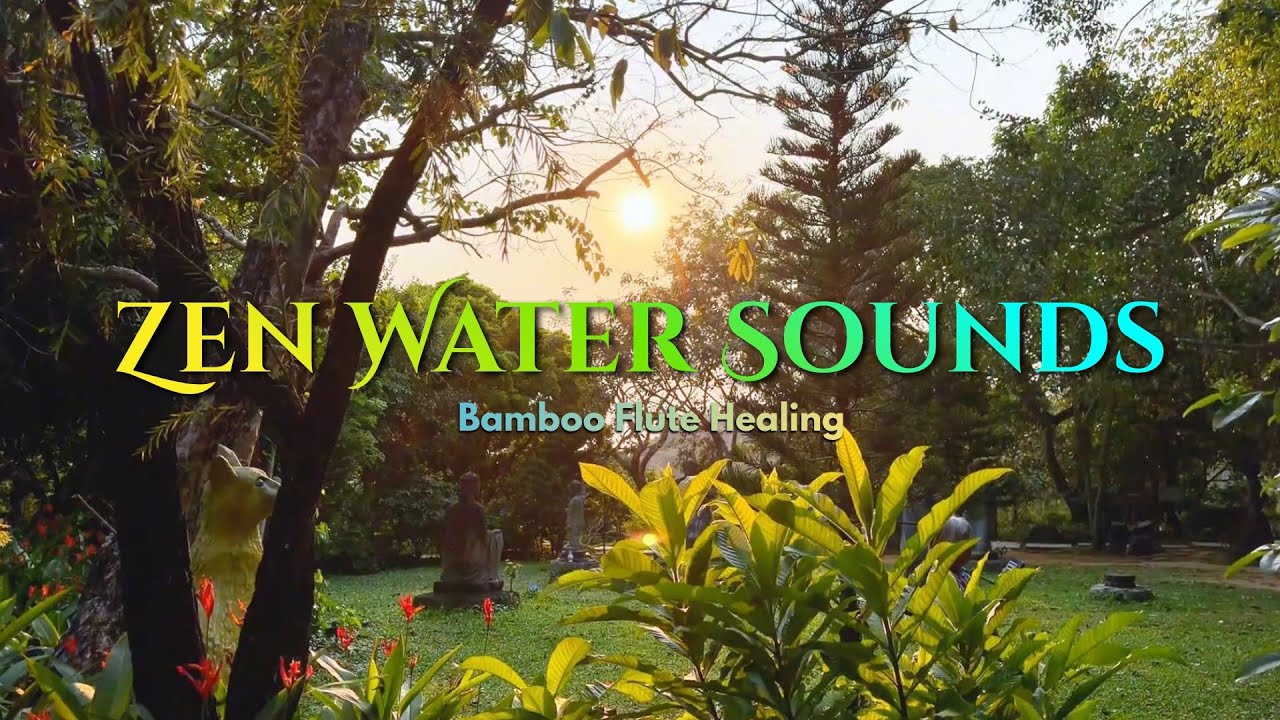 🌿 Zen Water Sounds 🌊 Bamboo Flute Healing Music for Deep Relaxation ...
