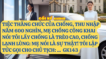 TIỆC THĂNG CHỨC CỦA CHỒNG, THU NHẬP NĂM 600 NGHÌN, MẸ CHỒNG CÔNG KHAI NÓI TÔI LẤY .  GK143