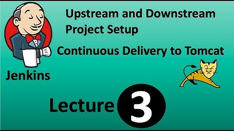 Jenkins Tutorial - Part3 | Upstream and Downstream Project setup | Continuous Delivery to Tomcat