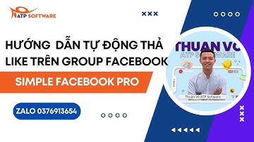 Hướng Dẫn Tự Động Tương Tác Like Trên Nhóm Facebook - Simple Facebook Pro | Thuận Võ ATP Software