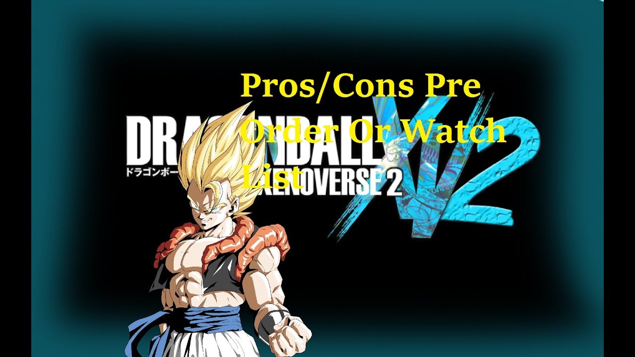 Dragon Ball Xenoverse 2 Pros/Cons Pre Order or Watch List? - YouTube