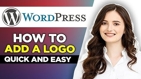 How To Add A Logo In Your WordPress | Quick And Easy Tutorial 2022