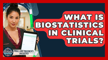 What Is Biostatistics In Clinical Trials? - Trials and Treatments Uncovered