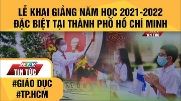 LỄ KHAI GIẢNG NĂM HỌC 2021-2022 ĐẶC BIỆT TẠI THÀNH PHỐ HỒ CHÍ MINH| HTV TIN TỨC