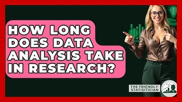 How Long Does Data Analysis Take In Research? - The Friendly Statistician