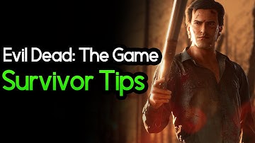 Evil Dead: The Game - Survivor Tips
