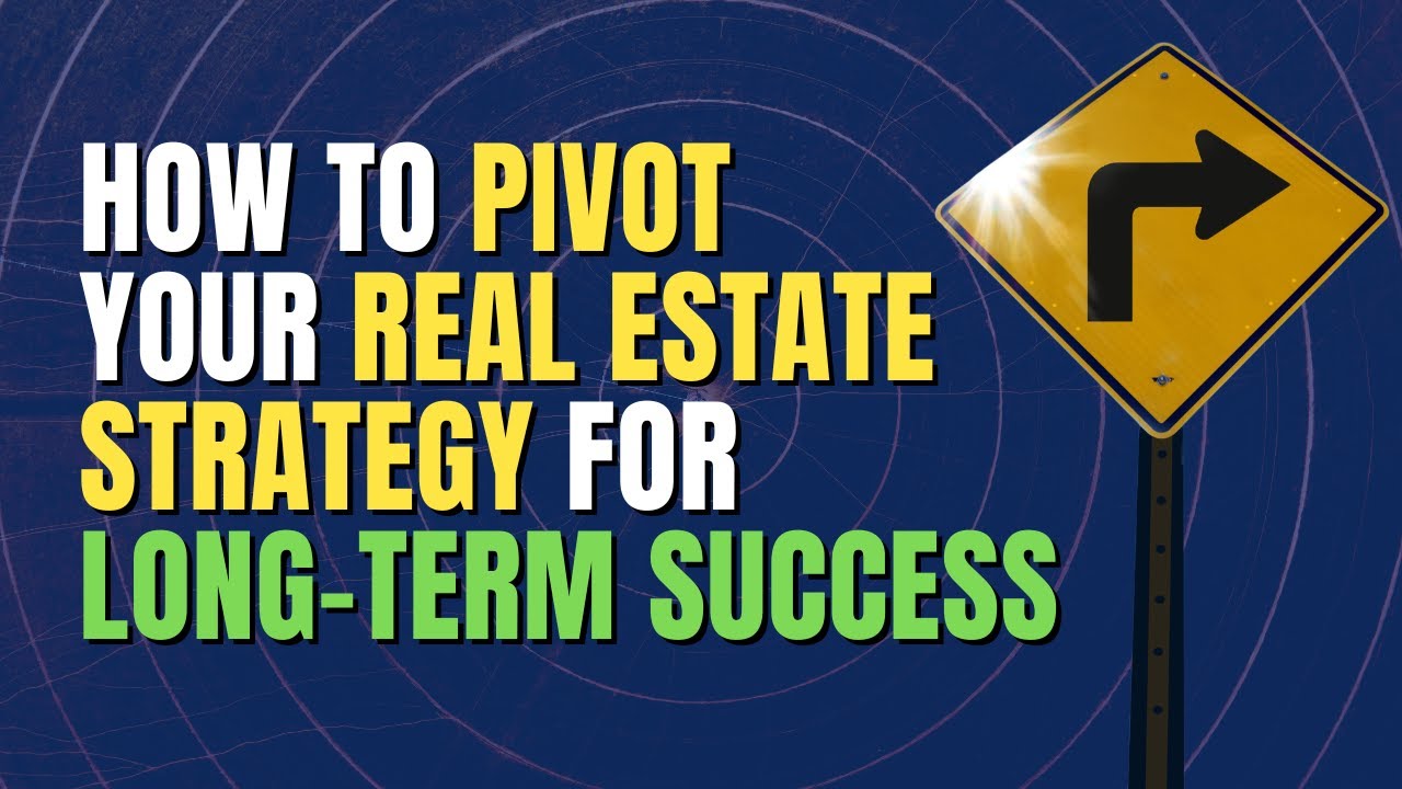How to Pivot Your Real Estate Strategy for LongTerm Success YouTube