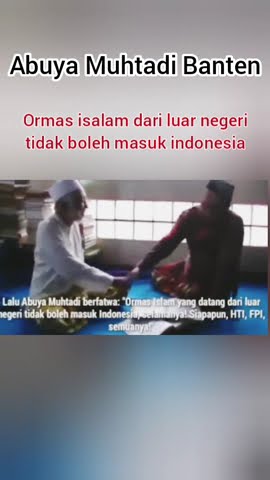 Abuya Muhtadi melarang ormas islam dari luar negeri