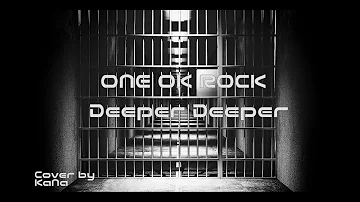 ONE OK ROCK - Deeper Deeper cover by KaNa