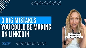 3 BIG MISTAKES YOU COULD BE MAKING ON LINKEDIN