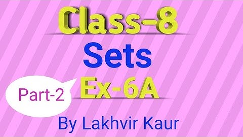 Class 8 Maths Ch-6 // Ex-6A // Part-2 // Sets // ICSE Board // by Lakhvir Kaur
