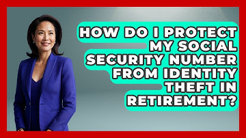 How Do I Protect My Social Security Number From Identity Theft In Retirement? - Get Retirement Help