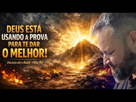 DEUS ESTÁ USANDO A PROVA PARA TE DAR O MELHOR! (Assista até o final) | #Dia 90