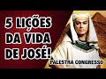 05 LIÇÕES NA VIDA DE JOSÉ DO EGITO QUE VAI LHE AJUDAR - PALESTRA.