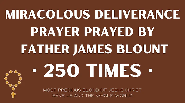 Fr. James Blount: Deliverance prayer | 250 times