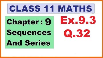 Maths 11 Ex 9.3 (Q.32) Ch:9 Sequences And Series | Ncert | Cbse.