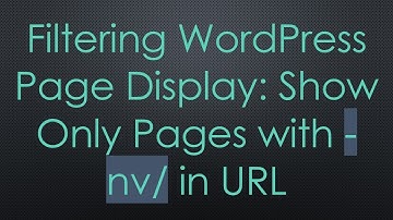 Filtering WordPress Page Display: Show Only Pages with -nv/ in URL