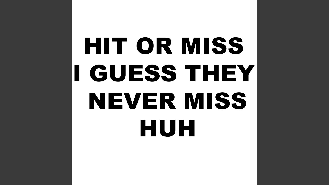 – Hit Miss I Guess They Miss Huh Lyrics | Genius Lyrics