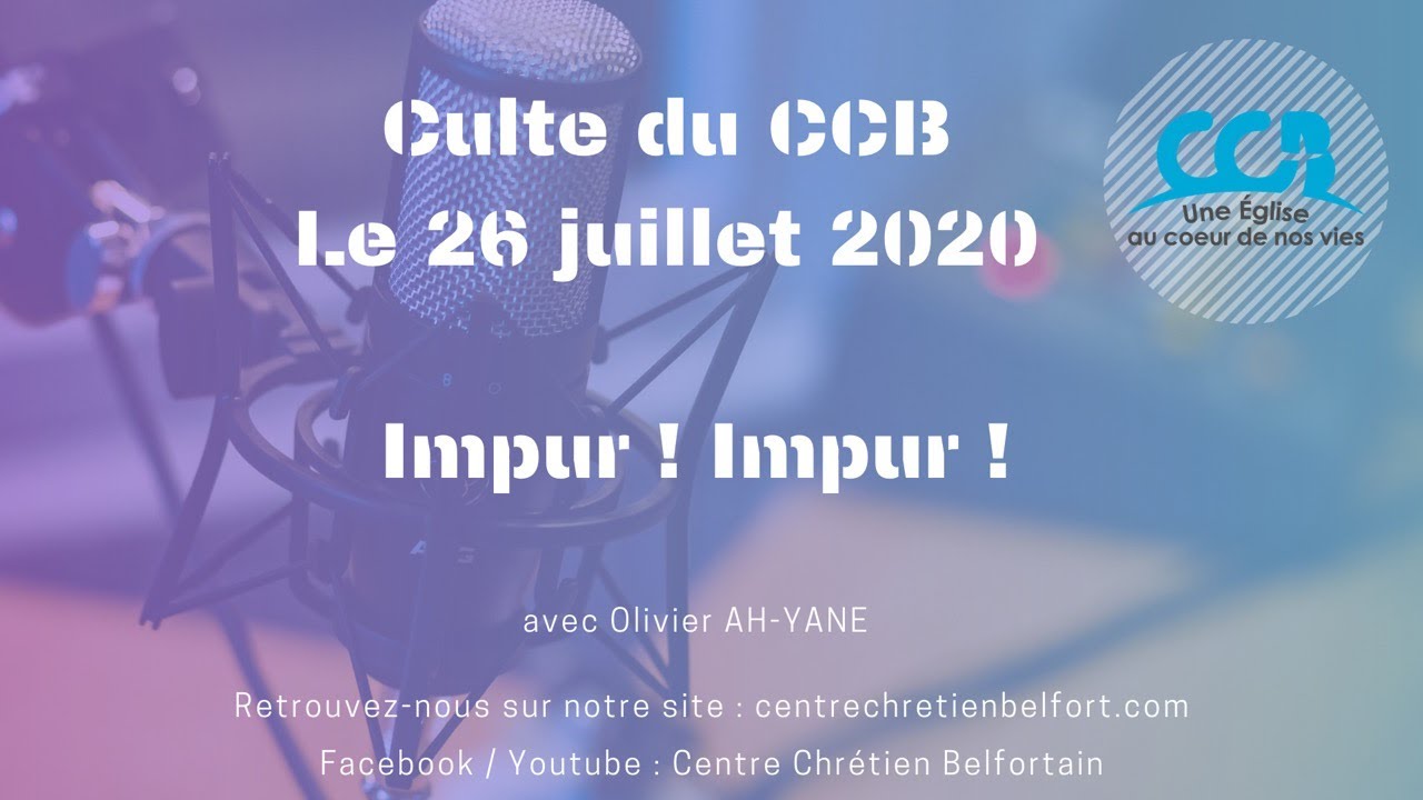 Impur ! Impur ! - Culte du CCB du 26 juillet 2020