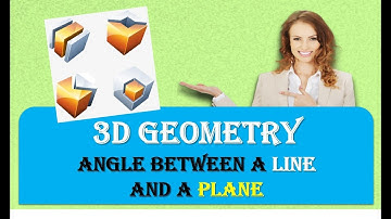 ANGLE BETWEEN A LINE AND A PLANE IN 3D GEOMETRY