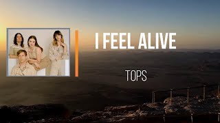 TOPS - I Feel Alive   (Lyrics)