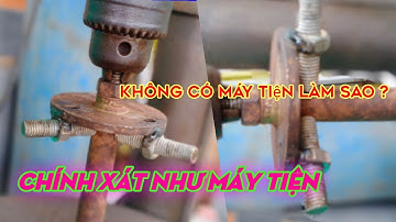 cách tiện cốt khi không có máy tiện bạn đã biết chưa?when you don