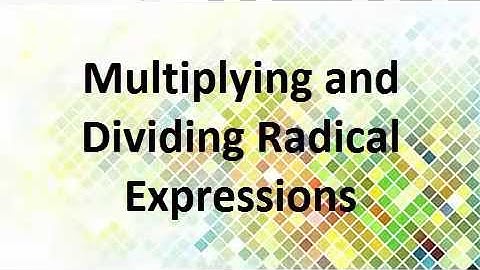 9.4 Multiplying and Dividing Radical Expressions