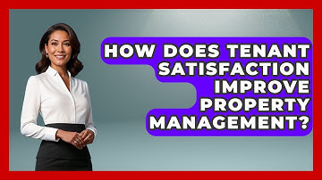 How Does Tenant Satisfaction Improve Property Management? - Mastering Property Management