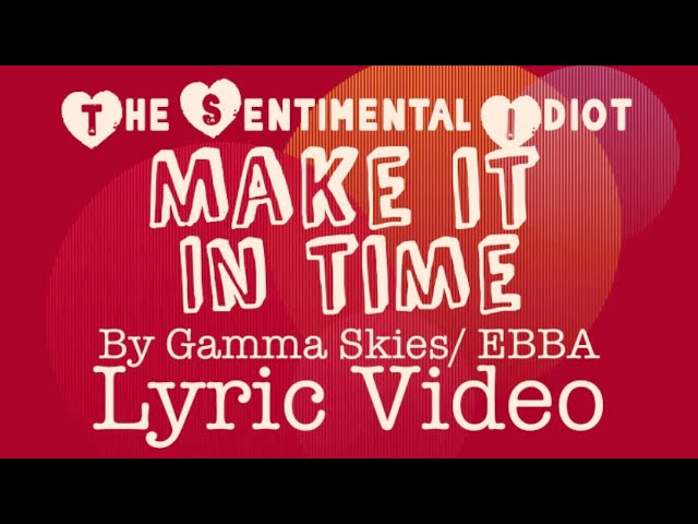 Make It in Time by Gamma Skies feat. EBBA Lyric Video. The Sentimental Idiot 💚🤍❤️