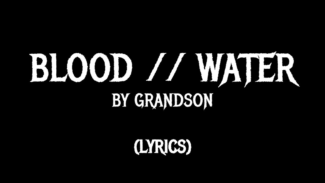 Перевод песни вода. Blood Water grandson. Blood Water обложка. Blood Water Song. Blood Water grandson Lyrics.
