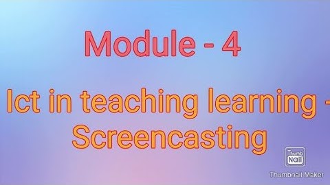Ict in teaching learning - Screencasting Module - 4