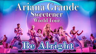 Be Alright - Ariana Grande - Sweetener World Tour - Filmed By You