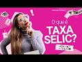 Dicionário de bolso #4: o que é a TAXA SELIC e como afeta seu bolso? - Serasa Ensina