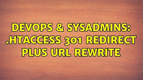 DevOps & SysAdmins: .htaccess 301 redirect PLUS url rewrite (2 Solutions!!)