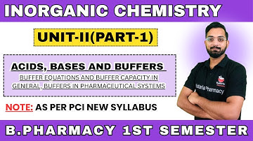 Acids, Bases and Buffers  | Inorganic Chemistry | UNIT-II (PART-1)|B.Pharma 1st Semester #ruhs #aktu