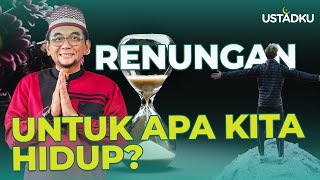 Renungan Untuk Apa Kita Hidup? | Ustadz Subki Al-Bughury