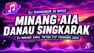 DJ MINANG AIA DANAU SINGKARAK DENDANG FULL BASS VIRAL TIKTOK DAMONOK 2026