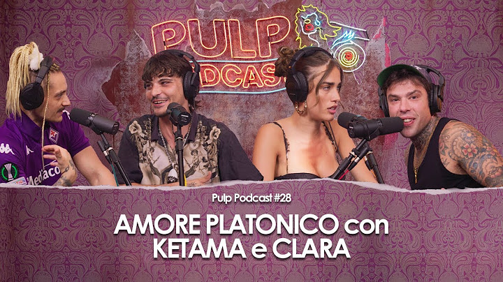 Amore platonico con Clara e Ketama | Pulp Podcast #28