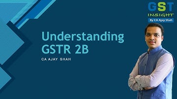 Understanding Of GSTR 2B - CA AJAY SHAH