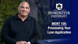 Processing Your Loan Application : Homebuyer University